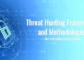 Threat Hunting Frameworks, Techniques, and Methodologies